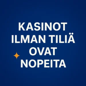 kasinot ilman tiliä ovat nopeita